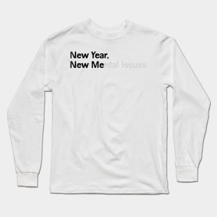 New Year, New Me(ntal Issues) Long Sleeve T-Shirt